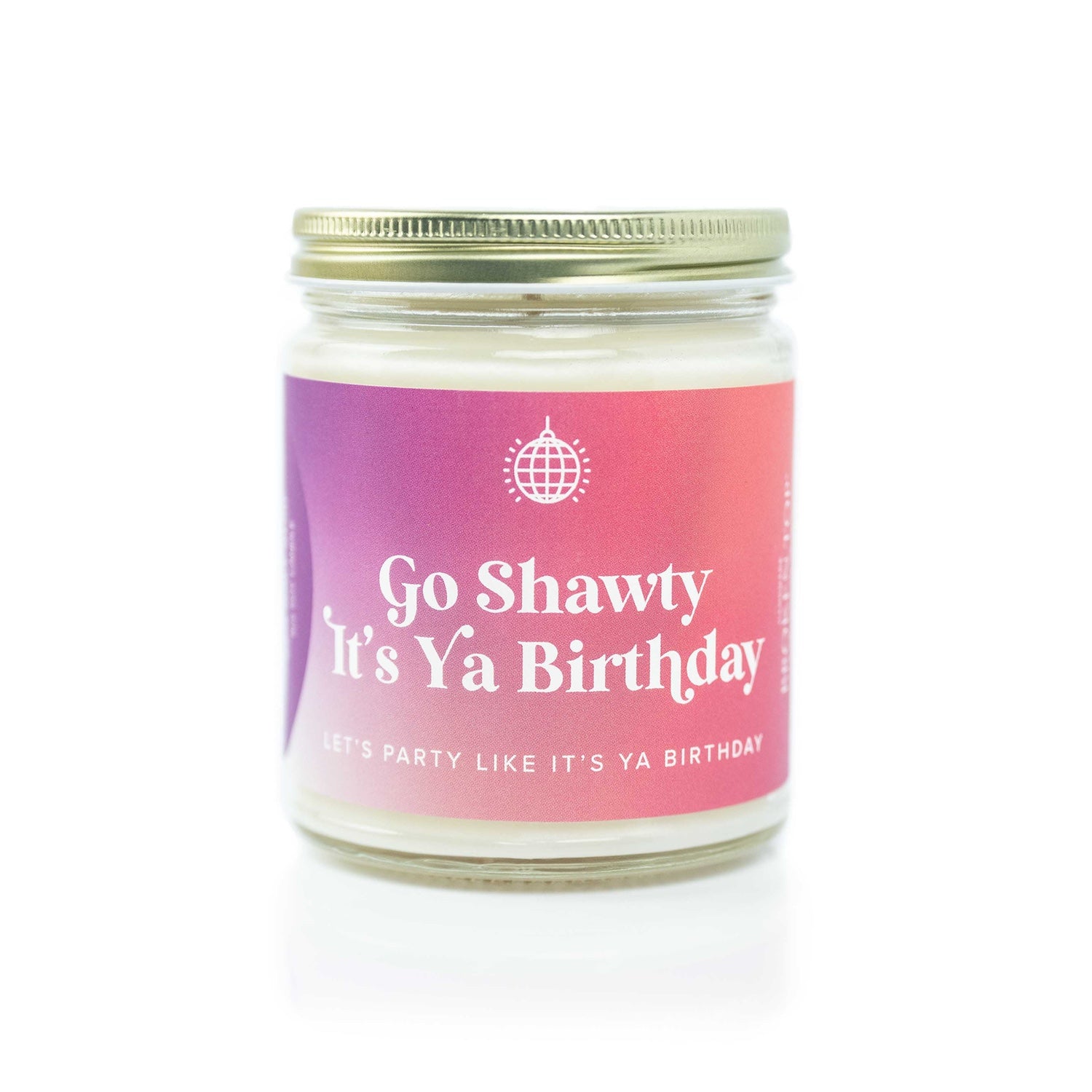 9oz 'Go Shawty It's Ya Birthday' Soy Candle on white background. 
